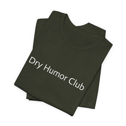 Dry Humor Club T-Shirt | Minimal Text Tee, Sarcastic Funny Shirt