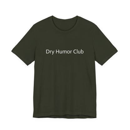 Dry Humor Club T-Shirt | Minimal Text Tee, Sarcastic Funny Shirt