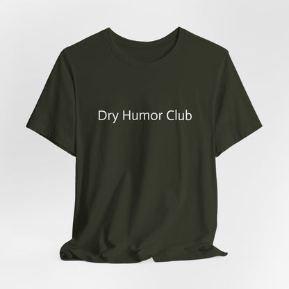 Dry Humor Club T-Shirt | Minimal Text Tee, Sarcastic Funny Shirt