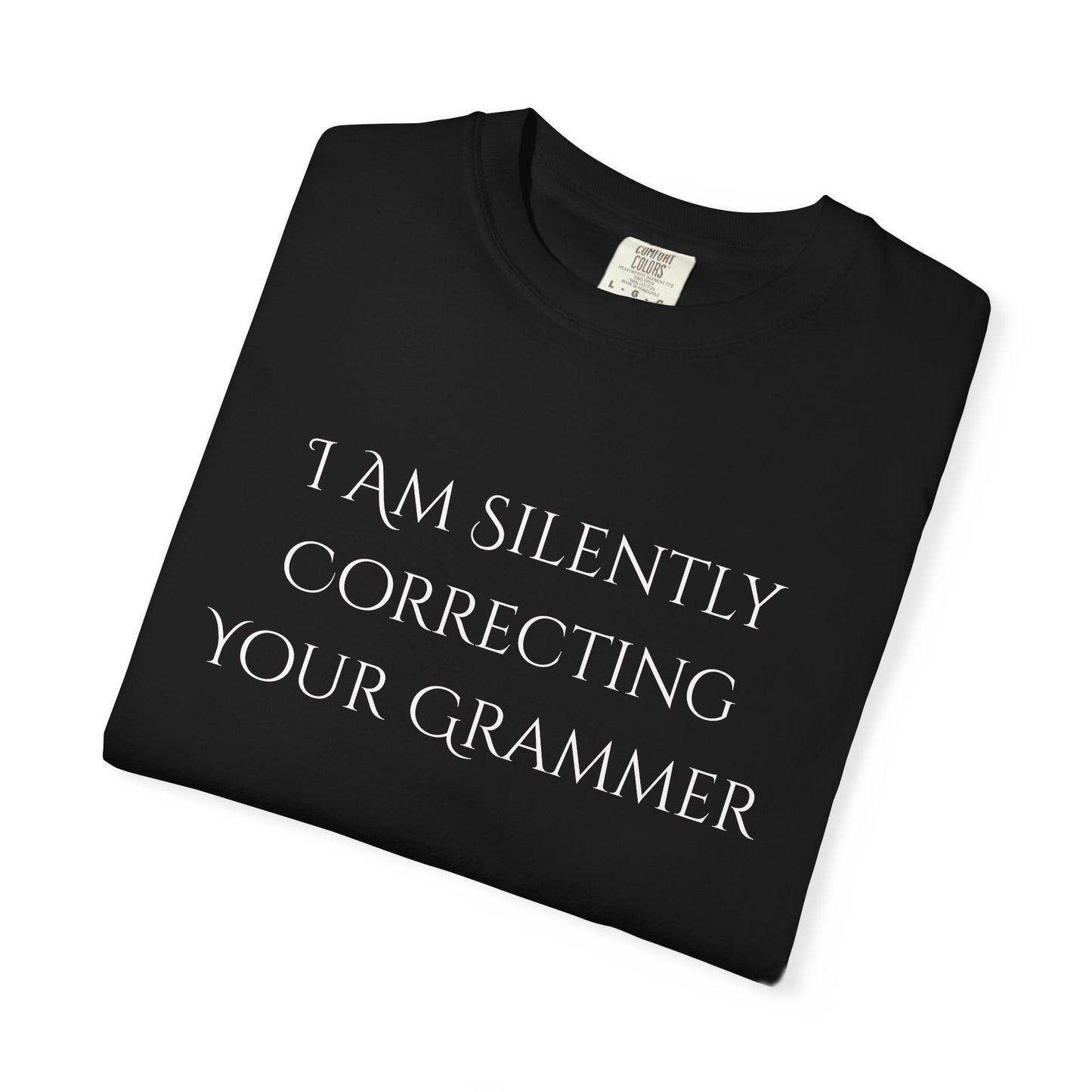 Grammar Nerd T-Shirt — "I Am Silently Correcting Your Grammar"