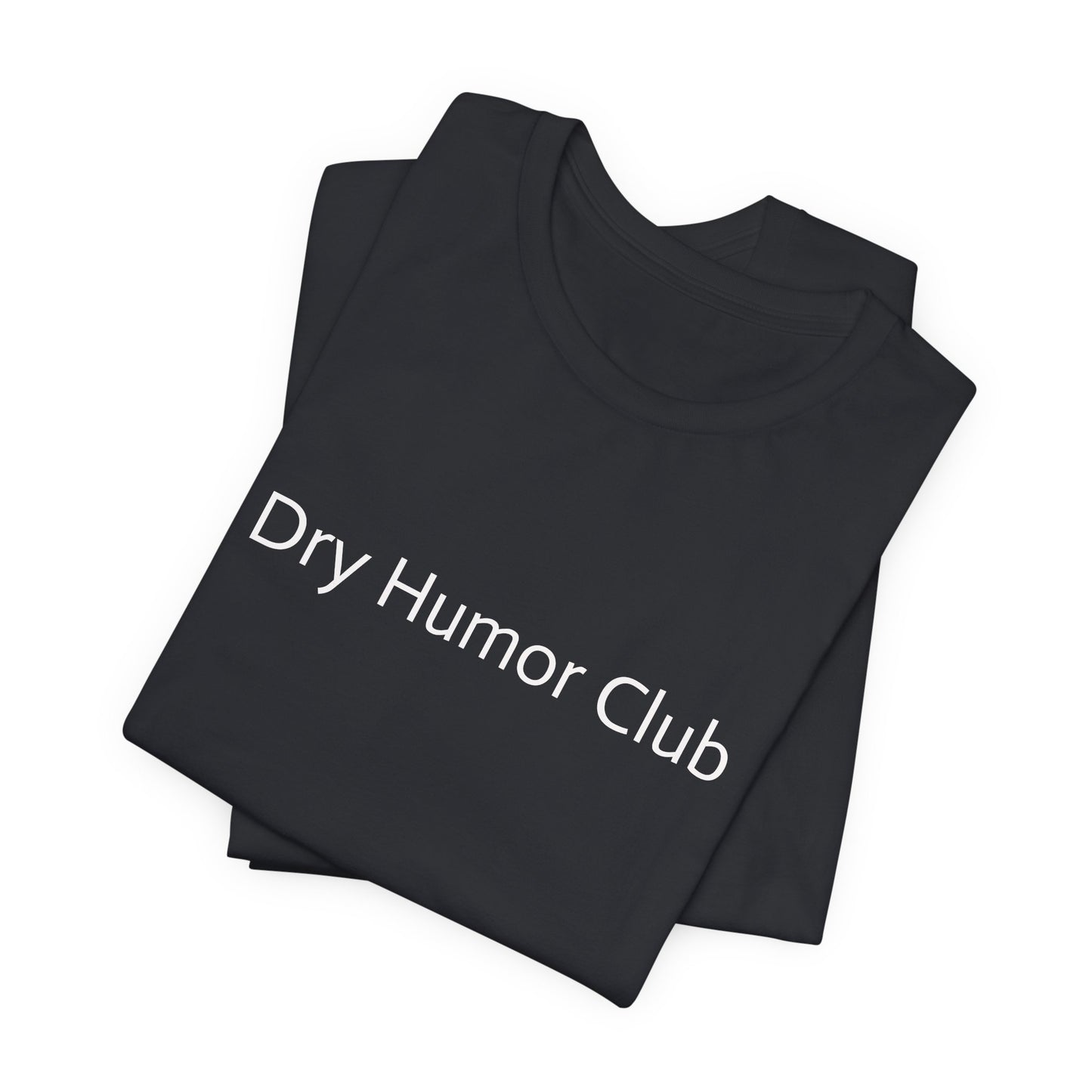 Dry Humor Club T-Shirt | Minimal Text Tee, Sarcastic Funny Shirt