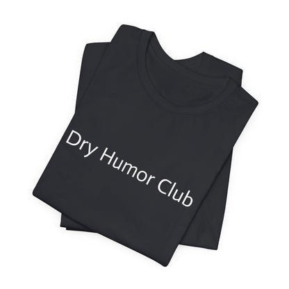 Dry Humor Club T-Shirt | Minimal Text Tee, Sarcastic Funny Shirt