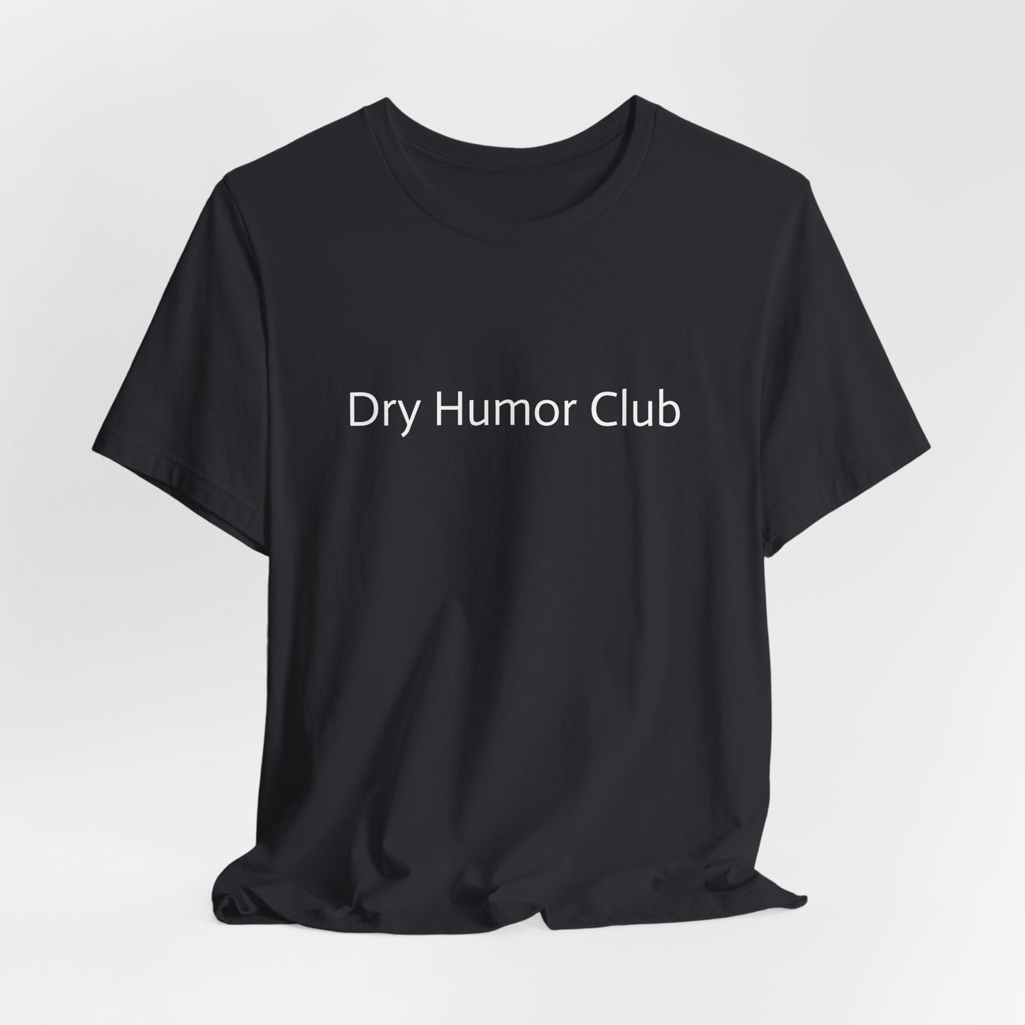 Dry Humor Club T-Shirt | Minimal Text Tee, Sarcastic Funny Shirt