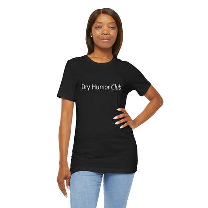 Dry Humor Club T-Shirt | Minimal Text Tee, Sarcastic Funny Shirt