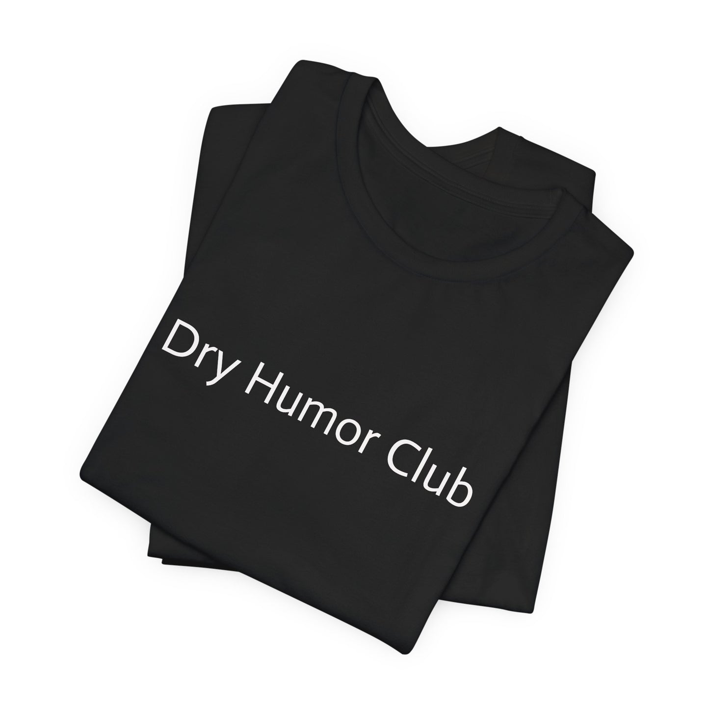 Dry Humor Club T-Shirt | Minimal Text Tee, Sarcastic Funny Shirt