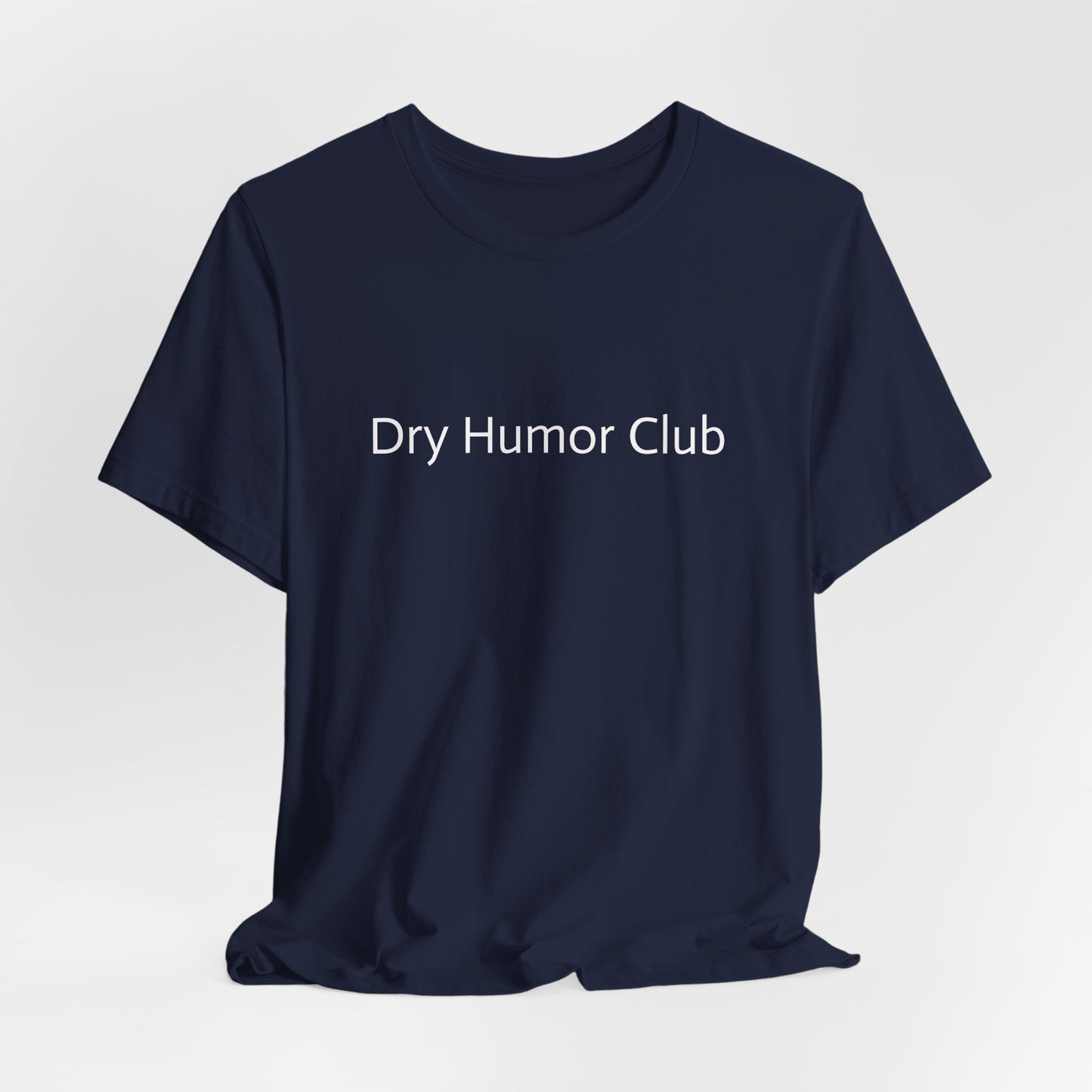 Dry Humor Club T-Shirt | Minimal Text Tee, Sarcastic Funny Shirt
