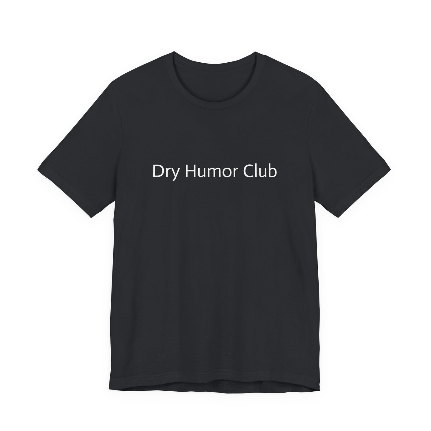 Dry Humor Club T-Shirt | Minimal Text Tee, Sarcastic Funny Shirt