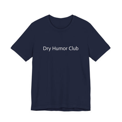 Dry Humor Club T-Shirt | Minimal Text Tee, Sarcastic Funny Shirt