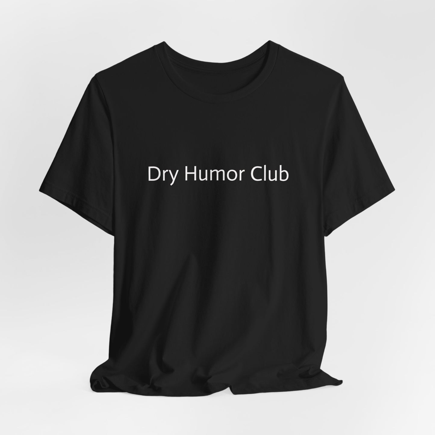 Dry Humor Club T-Shirt | Minimal Text Tee, Sarcastic Funny Shirt