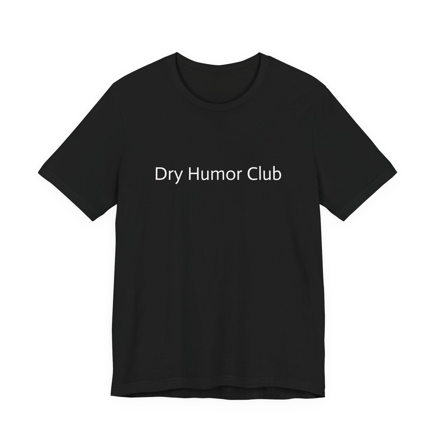 Dry Humor Club T-Shirt | Minimal Text Tee, Sarcastic Funny Shirt